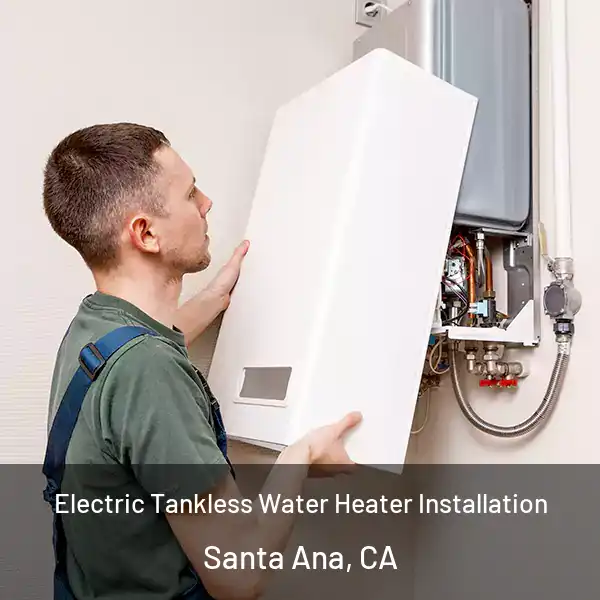  Electric Tankless Water Heater Installation Santa Ana, CA
