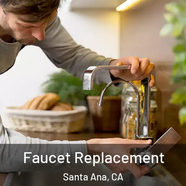  Faucet Replacement Santa Ana, CA
