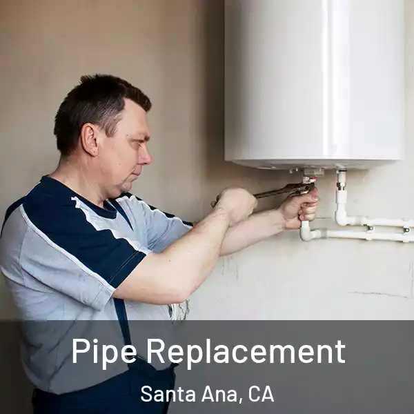  Pipe Replacement Santa Ana, CA