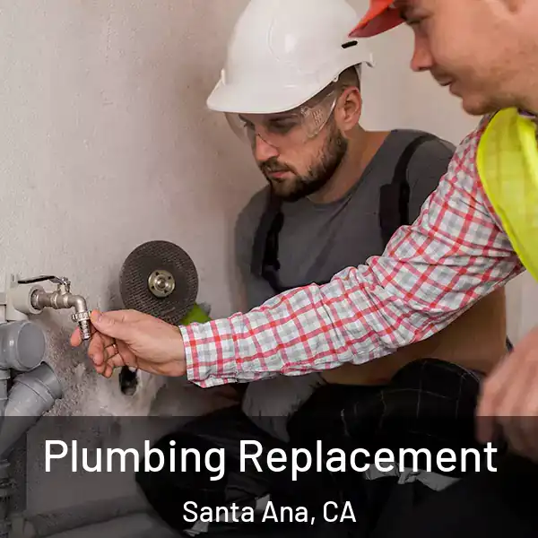  Plumbing Replacement Santa Ana, CA