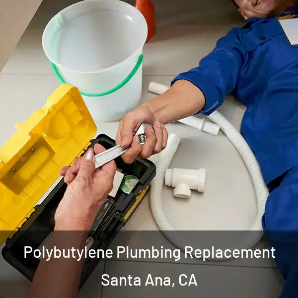  Polybutylene Plumbing Replacement Santa Ana, CA