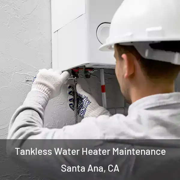  Tankless Water Heater Maintenance Santa Ana, CA