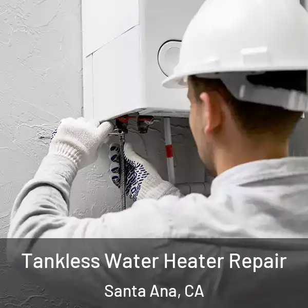  Tankless Water Heater Repair Santa Ana, CA